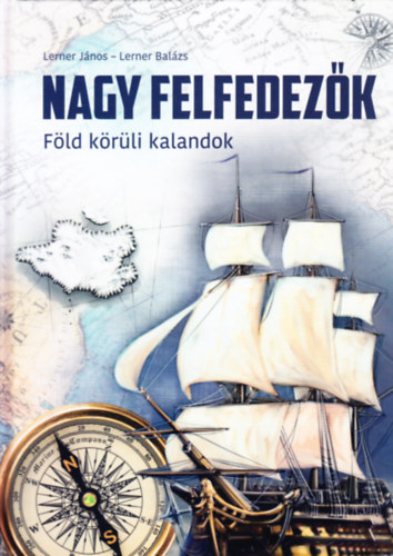 Lerner Jnos, Lerner Balzs - Nagy felfedezk - Fld krli kalandok