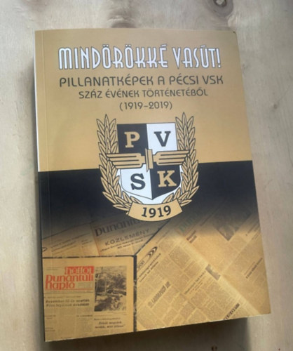 Mindrkk vast! - Pillanatkpek a pcsi VSK szz vnek trtnetbl (1919-2019)