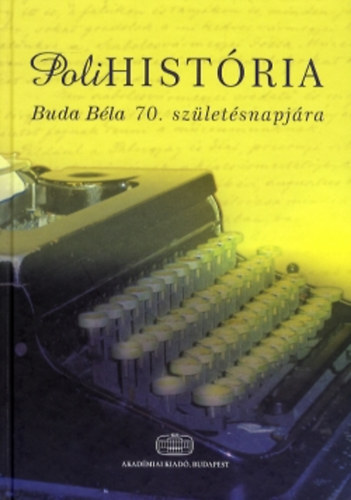 Demetrovics Zsolt; Pilling Jnos; Dr. Bagdy Emke - PoliHistria - Kszntk s tanulmnyok Buda Bla 70. szletsnapjra