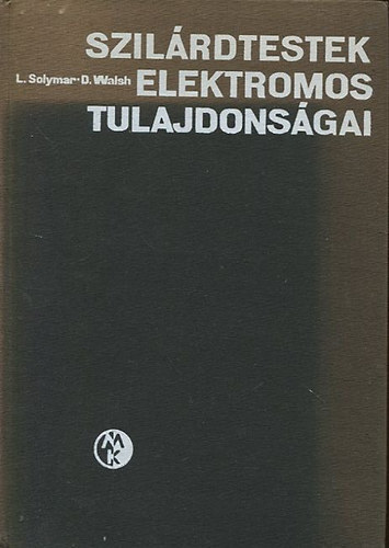 L. Solymar; D. Walsh - Szilárdtestek elektromos tulajdonságai