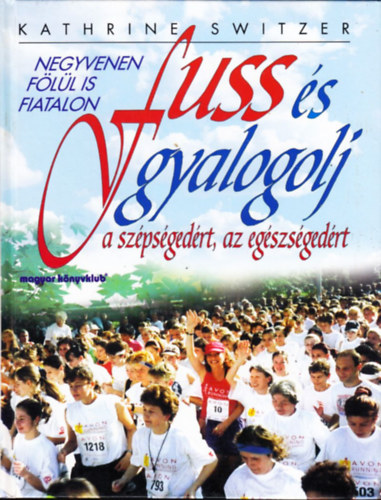 Kathrine Switzer - Fuss és gyalogolj a szépségedért, az egészségedért