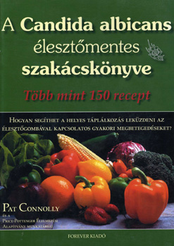 Pat Connolly - A Candida albicans lesztmentes szakcsknyve - Tbb mint 150 recept