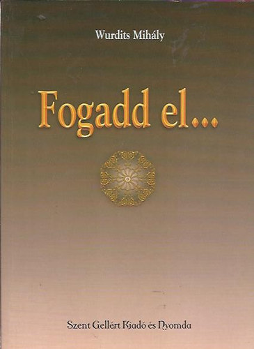 Wurdits Mihly - Fogadd el...