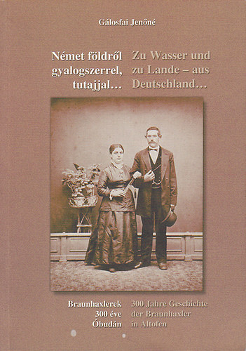 G�losfai Jen�n� - N�met f�ldr�l gyalogszerrel, tutajjal...(Braunhaxlerek 300 �ve �bud�n)