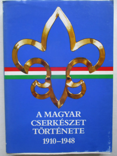 Gergely Ferenc - A magyar cserkszet trtnete 1910-1948