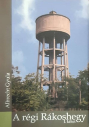 Albrecht Gyula - A régi Rákoshegy I.