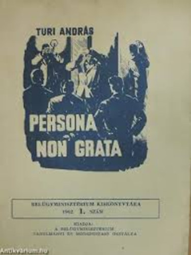 Turi Andr�s - Persona non grata (Bel�gyminiszt�rium Kisk�nyvt�ra 1962/1. sz�m)