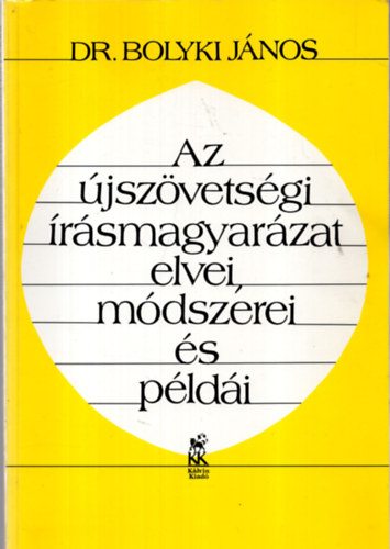 Dr. Bolyki Jnos - Az jszvetsgi rsmagyarzat elvei, mdszerei s pldi