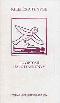 Farkas L�rinc Imre Kiad� - Kil�p�s a f�nybe (egyiptomi halottask�nyv)