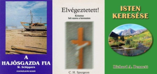C. H. Spurgeon, Richard A. Bennett, Schippers, W. - 3 db katolikus pr�dik�ci�: Elv�geztetett! - Krisztusnak h�t szava a kereszten + A haj�sgazda fia + Isten keres�se