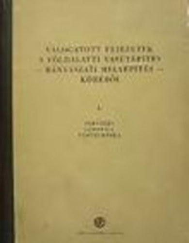 Dzsida László - dr. Jávor Alajos - dr. Gáll Imre - Szilvágyi Mária szerk. - Válogatott fejezetek a földalatti vasútépítés -bányászati mélyépítés- köréből I.