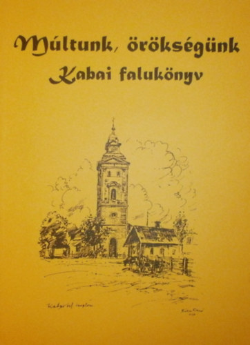 Papp J�zsefn� (szerk.) - M�ltunk, �r�ks�g�nk (Kabai faluk�nyv)