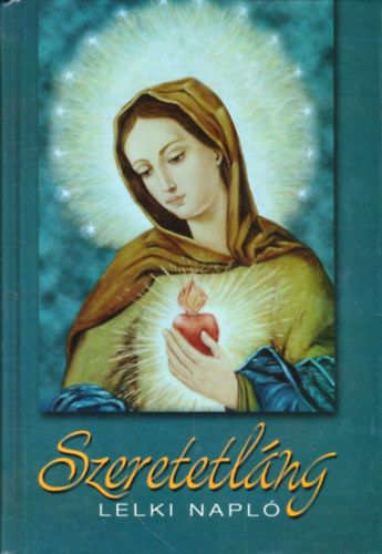 Kindelmann Károlyné - Szeretetláng - Lelki Napló 1961-1983 - Kindelmann Károlyné, szül. Szántó Erzsébet kéziratos Lelki Naplójának szerkesztett, szövegkritikai kiadása