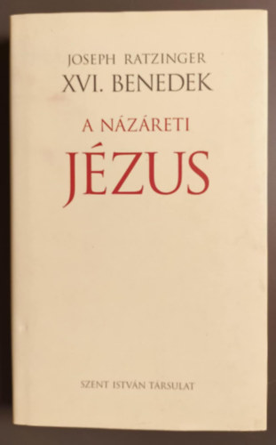 Joseph Ratzinger XVI. Benedek pápa - A Názáreti Jézus I. - A Jordánban való megkeresztelkedéstől a színeváltozásig