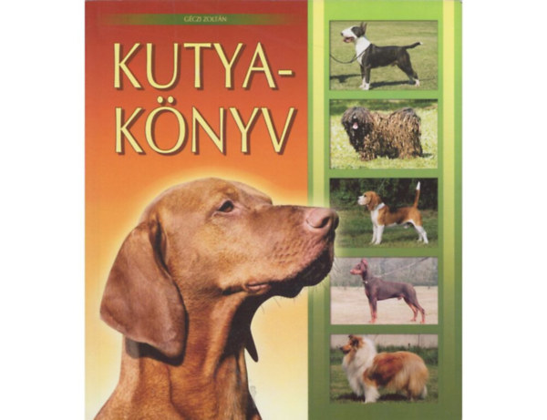 Kutyak�nyv  (Vad�szkuty�k - P�sztorkuty�k, juh�szkuty�k - �rz�-v�d� kuty�k, munkakuty�k - Kedvtel�sb�l tartott fajt�k, �lebek)