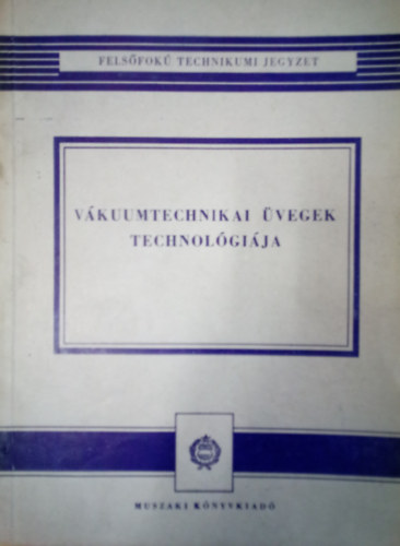 Ap�ti Attila - V�kuumtechnikai �vegek technol�gi�ja / Jegyzet a fels�fok� technikum 2. oszt�lya sz�m�ra /