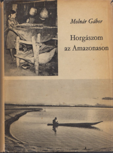 Molnr Gbor - Horgszom az Amazonason