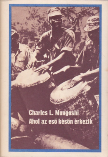 Charles L. Mungoshi - Ahol az es� k�s�n �rkezik