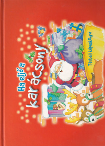 Ha elj a karcsony - Trbeli meseknyv (Gazdag Erzsi: Karcsony, Szcs Imre: Csillagszr, Tlap itt van, Sarkadi Sndor: Tlap, Hull a pelyhes fehr h, Sarkady Sndor: Felst a csillag)