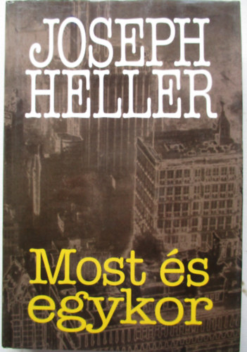Joseph Heller - Most és egykor