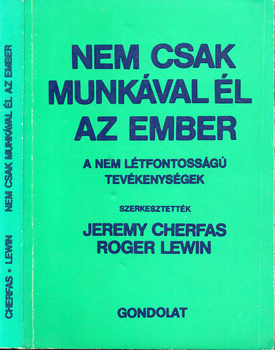 Jeremy Cherfas-Roger Lewin (szerk.) - Nem csak munkval l az ember - A nem ltfontossg tevkenysgek