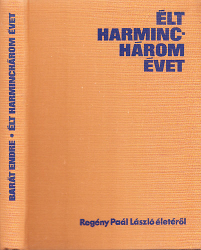 Bart Endre - lt harminchrom vet - Regny Pal Lszl letrl