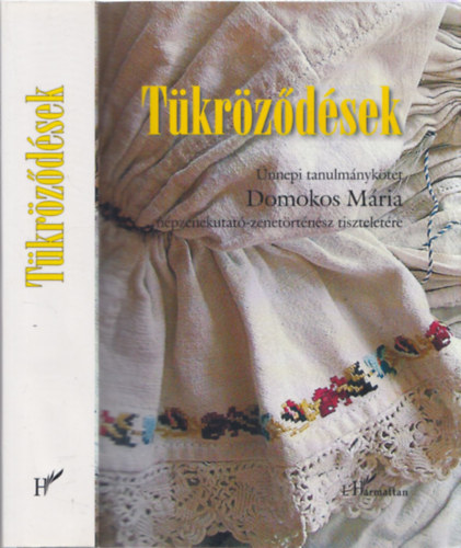 Szalay Olga (szerk.) - Tkrzdsek - nnepi tanulmnyktet Domokos Mria npzenekutat-zenetrtnsz tiszteletre