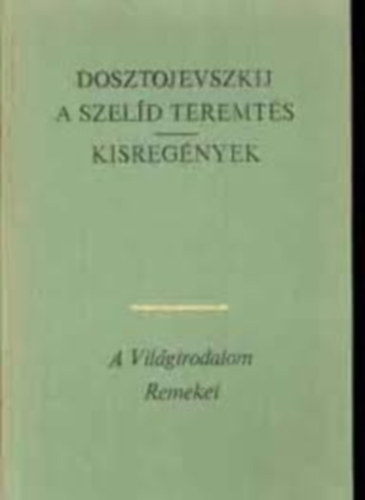 Dosztojevszkij:A szelíd teremtés-Kisregények