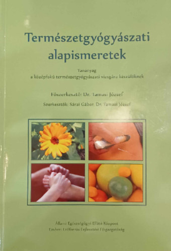Sárai Gábor, Dr. Tamasi József - Természetgyógyászati alapismeretek - Tananyag a középfokú természetgyógyászati vizsgára készülőknek