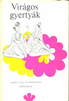 Vir�gos gyerty�k: Avagy egy j� h�zass�g t�rt�nete (K�nai reg�ny a XVII. sz�zadb�l)