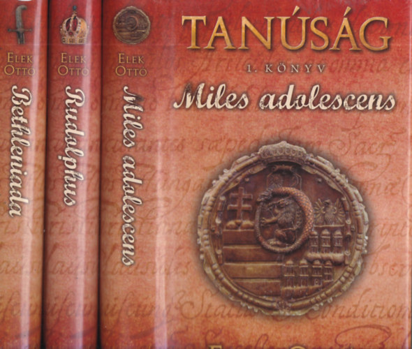 Elek Ottó - Tanúság 1-3. (Miles adolescens, Bethleniada, Rudolphus)