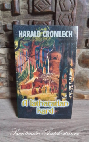 Harald Cromlech, Bencze Balzs (ford.) - A lthatatlan kard (The invisible sword) - Bencze Balzs fordtsban; Sajt kppel!