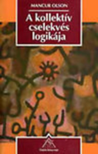 Mancur Olson - A kollekt�v cselekv�s logik�ja (K�zjavak �s csoportelm�let)