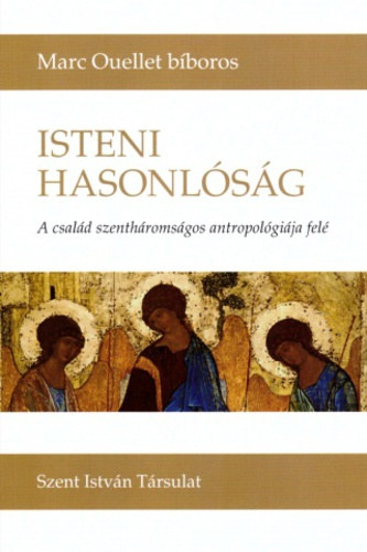 Marc Ouellett bíboros - Isteni hasonlóság - A család szentháromságos antropológiája felé