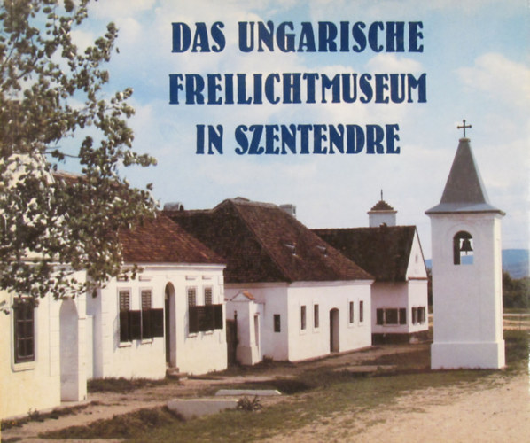 Pter Kecsks (Hrsg.) - Das Ungarische Freilichtmuseum in Szentendre