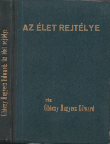 Ghéczy-Hugyecz Edward - Az élet rejtélye (I. kiadás)