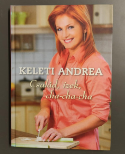 Keleti Andrea - Család, ízek, cha-cha-cha