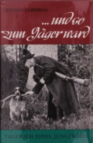 Johann D. Gerstein, C. Doberman - ... und so zum Jger ward - Tagebuch eines Jungjgers