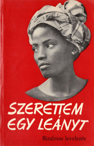 Walter Trobisch - Szerettem egy lányt - Bizalmas levelezés