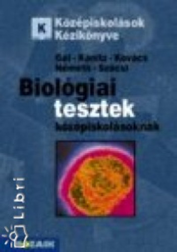 G�l B�la, Dr. K�nitz J�zsef, Dr. Kov�cs L�szl�, Dr. N�meth Endre, Sz�csi Szilveszter - Biol�giai tesztek k�z�piskol�soknak