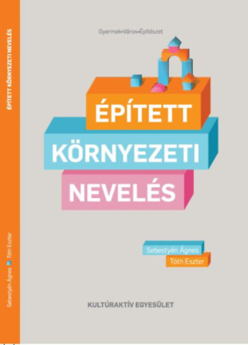 Sebestyén Ágnes; Tóth Eszter - Épített környezeti nevelés