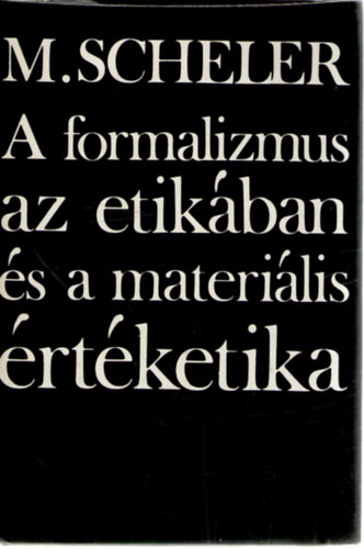 Max Scheler, Bernyi Gbor (ford.), Vajda Mihly (lektor) - A formalizmus az etikban s a materilis rtketika