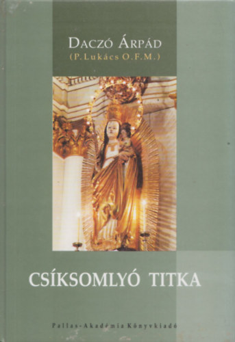 Dacz� �rp�d - Cs�ksomly� titka - M�ria-tisztelet a n�phagyom�nyokban