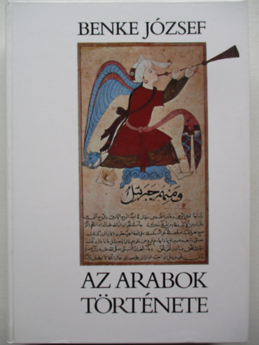 Benke Jzsef - Az arabok trtnete