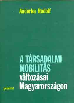 Andorka Rudolf - A társadalmi mobilitás változásai Magyarországon