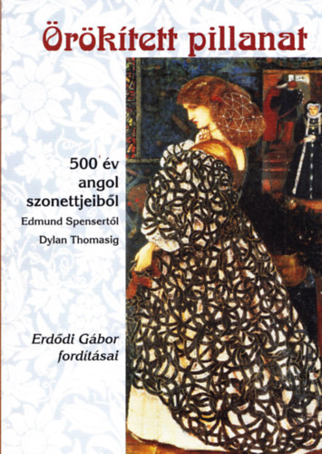 Erddi Gbor (ford.) - rktett pillanat - 500 v angol szonettjeibl Edmund Spensertl Dylan Thomasig