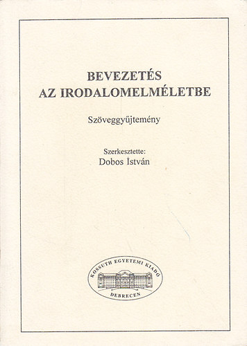 Dobos Istvn (szerk.) - Bevezets az irodalomelmletbe. Szveggyjtemny