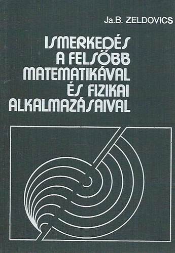 J.B. Zeldovics - Ismerkeds a felsbb matematikval s fizikai alkalmazsaival - Kezdk szmra