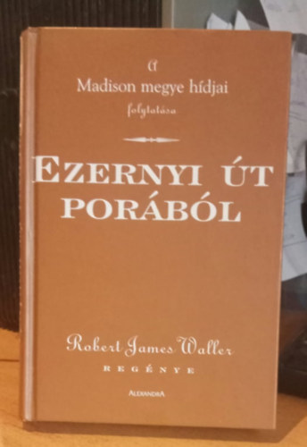 Robert James Waller - Ezernyi út porából (A "Madison megye hídjai" folytatása)