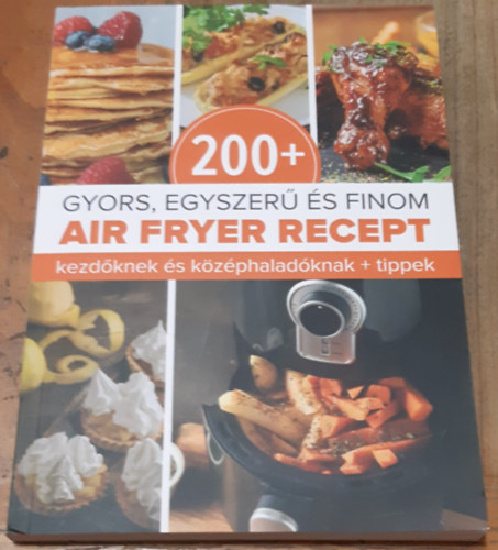 200+ gyors, egyszerű és finom Air Fryer recept
